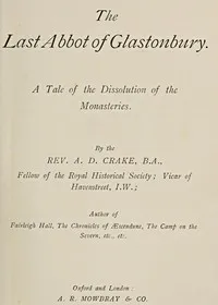 The Last Abbot of Glastonbury: A Tale of the Dissolution of the Monasteries — A. D. (Augustine David) Crake cover