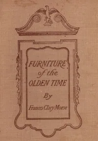Furniture of the Olden Time — Frances Clary Morse cover