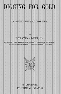 Digging for Gold: A Story of California — Horatio, Jr. Alger cover
