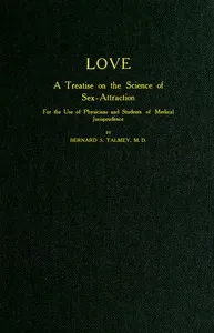 Love: A Treatise on the Science of Sex-attraction: for the use of Physicians and Students of Medical Jurisprudence — Bernard Simon Talmey cover