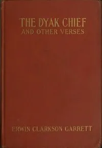 The Dyak chief, and other verses — Erwin Clarkson Garrett cover