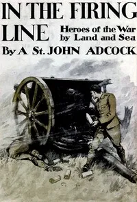 In the Firing Line: Stories of the War by Land and Sea — Arthur St. John Adcock cover