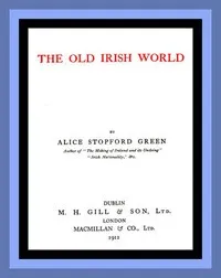 The Old Irish World — Alice Stopford Green cover