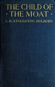 The Child of the Moat: A Story for Girls. 1557 A.D. — I. B. (Ian Bernard) Stoughton Holborn cover