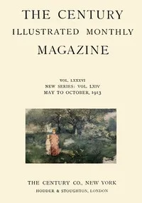 The Century Illustrated Monthly Magazine (May 1913): Vol. LXXXVI. New Series: Vol. LXIV. May to October, 1913 — Various cover