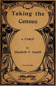 Taking the Census: A Farce — Elizabeth F. (Elizabeth Frances) Guptill cover