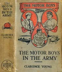 The Motor Boys in the Army; or, Ned, Bob and Jerry as Volunteers — Clarence Young cover