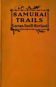 Samurai Trails: A Chronicle of Wanderings on the Japanese High Road — Lucian Swift Kirtland cover
