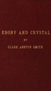 Ebony and Crystal: Poems in Verse and Prose — Clark Ashton Smith cover