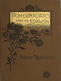 Pomegranates from an English Garden: A selection from the poems of Robert Browning — Robert Browning cover