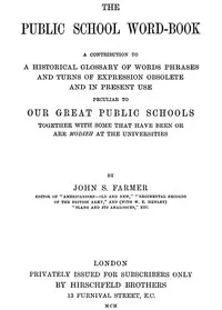 The Public School Word-book: A conribution to to a historical glossary of words phrases and turns of expression obsolete and in current use peculiar to our great public schools together with some that have been or are modish at the universities — John Stephen Farmer cover
