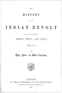 The History of the Indian Revolt and of the Expeditions to Persia, China and Japan, 1856-7-8 — George Dodd cover