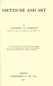 Nietzsche and Art — Anthony M. (Anthony Mario) Ludovici cover