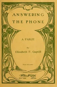 Answering the Phone: A Farce — Elizabeth F. (Elizabeth Frances) Guptill cover