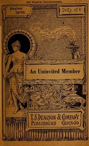 An Uninvited Member: A Play for Girls in Two Scenes — Elizabeth F. (Elizabeth Frances) Guptill cover