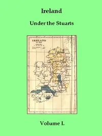 Ireland under the Stuarts and During the Interregnum, Vol. 1 (of 3), 1603-1642 — Richard Bagwell cover
