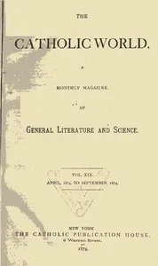 The Catholic World, Vol. 19, April 1874‐September 1874 — Various cover
