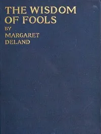 The Wisdom of Fools — Margaret Wade Campbell Deland cover