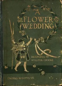 A Flower Wedding: Described by Two Wallflowers — Walter Crane cover