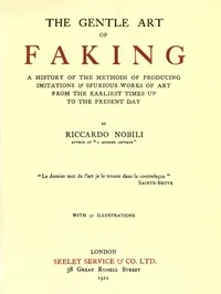 The Gentle Art of Faking: A history of the methods of producing imitations & spurious works of art from  the earliest times up to the present day — Riccardo Nobili cover