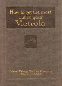 How To Get the Most Out of Your Victrola — Victor Talking Machine Company cover