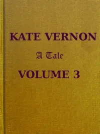 Kate Vernon: A Tale. Vol. 3 (of 3) — Mrs. Alexander cover