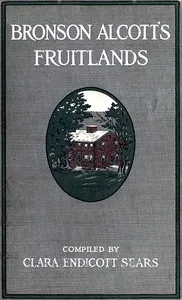 Bronson Alcott's Fruitlands, compiled by Clara Endicott Sears: With Transcendental Wild Oats, by Louisa M. Alcott cover