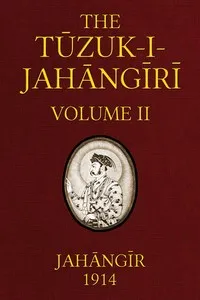 The Tuzuk-i-Jahangiri: or, Memoirs of Jahangir (Volume 2 of 2) — Emperor of Hindustan Jahangir cover