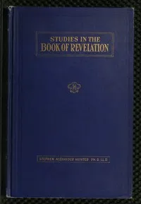 A Bible School Manual: Studies in the Book of Revelation: An introduction, analysis, and notes, containing a concise interpretation according to the symbolic view, numerous references to authorities, and general mention of other interpretations, with — Stephen Alexander Hunter cover