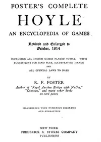 Foster's Complete Hoyle: An Encyclopedia of Games: Including all indoor games played to-day. With suggestions for good play, illustrative hands, and all official laws to date — R. F. (Robert Frederick) Foster cover
