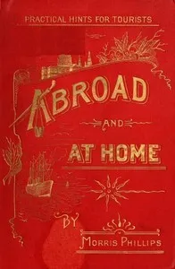 Abroad and at Home; Practical Hints for Tourists — Morris Phillips cover