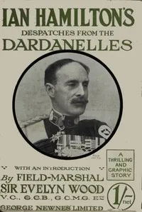 Sir Ian Hamilton's Despatches from the Dardanelles, etc. — Ian Hamilton cover
