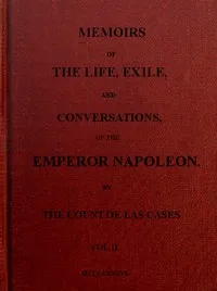 Memoirs of the life, exile, and conversations of the Emperor Napoleon. (Vol. II) — Emmanuel-Auguste-Dieudonné, comte de Las Cases cover