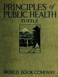 Principles of Public Health: A Simple Text Book on Hygiene, Presenting the Principles Fundamental to the Conservation of Individual and Community Health — Thomas Dyer Tuttle cover