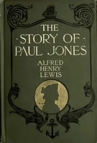 The Story of Paul Jones: An Historical Romance — Alfred Henry Lewis cover
