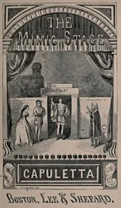 The Mimic Stage: A Series of Dramas, Comedies, Burlesques, and Farces for Public Exhibitions and Private Theatricals — George M. (George Melville) Baker cover