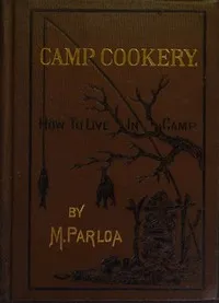 Camp Cookery. How to Live in Camp — Maria Parloa cover
