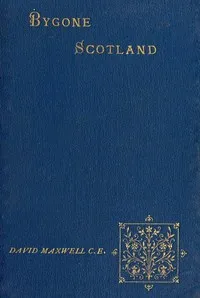 Bygone Scotland: Historical and Social — David Maxwell cover