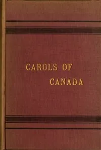 Carols of Canada, Etc., Etc. — E. S. (Elizabeth Susan) MacLeod cover