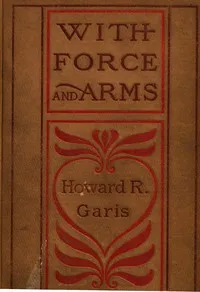 With Force and Arms: A Tale of Love and Salem Witchcraft — Howard Roger Garis cover