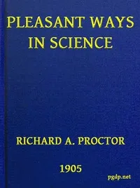 Pleasant Ways in Science — Richard A. (Richard Anthony) Proctor cover