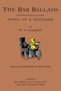 The Bab Ballads, with Which Are Included Songs of a Savoyard — W. S. (William Schwenck) Gilbert cover