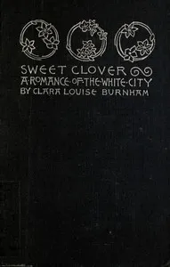 Sweet Clover: A Romance of the White City — Clara Louise Burnham cover