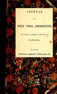 Journal of a West India Proprietor: Kept During a Residence in the Island of Jamaica — M. G. (Matthew Gregory) Lewis cover