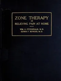 Zone therapy; or, Relieving pain at home — Wm. H. (William Henry Hope) Fitzgerald cover