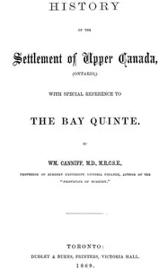 History of the settlement of Upper Canada (Ontario,): with special reference to the Bay Quinté — William Canniff cover