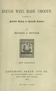 Rough Ways Made Smooth: A series of familiar essays on scientific subjects — Richard A. (Richard Anthony) Proctor cover