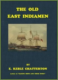 The Old East Indiamen — E. Keble (Edward Keble) Chatterton cover