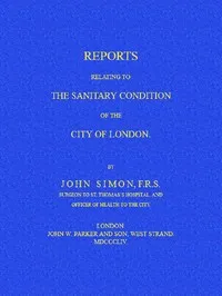 Reports Relating to the Sanitary Condition of the City of London — John Simon cover