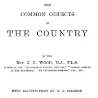 The Common Objects of the Country — J. G. (John George) Wood cover